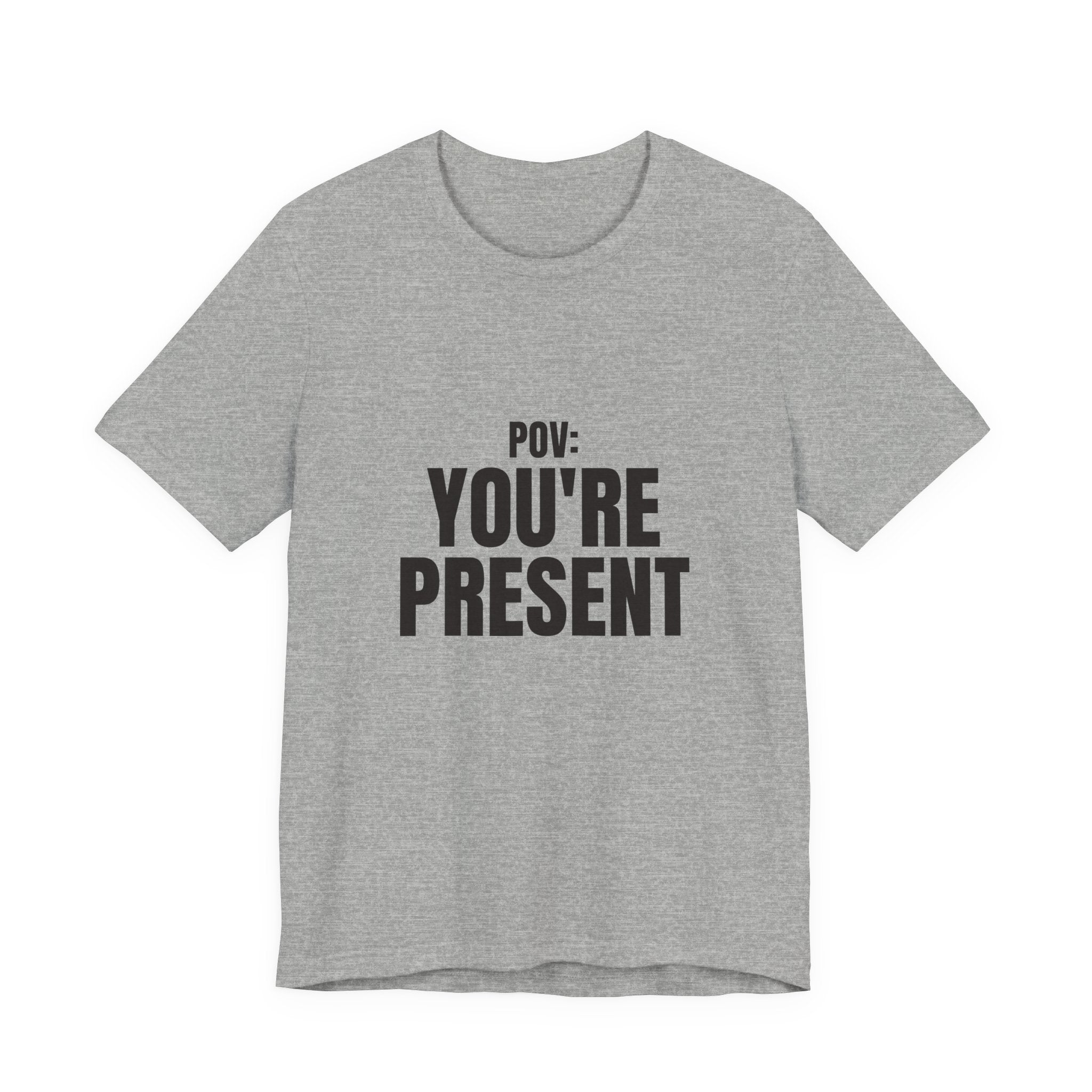 POV: You're Present Tee