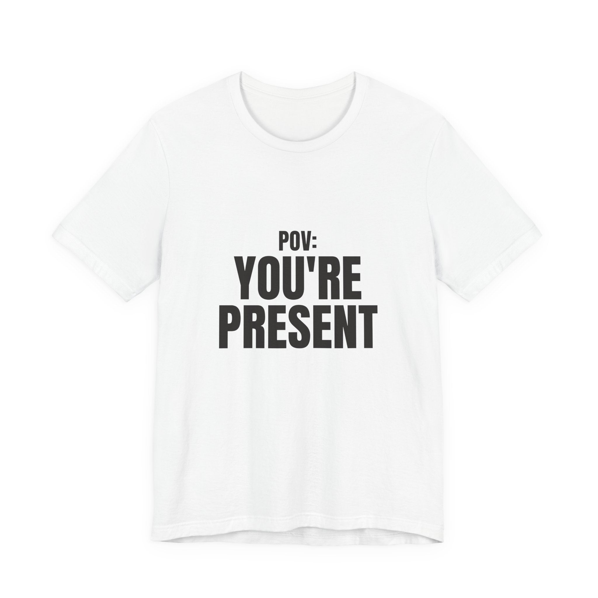 POV You're Present Tee — Mindful Aesthetic Streetwear Shirt | Zensation